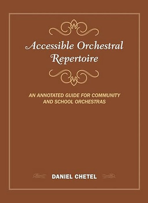 Accessible Orchestral Repertoire: An Annotated Guide For Community And School Orchestras-..
