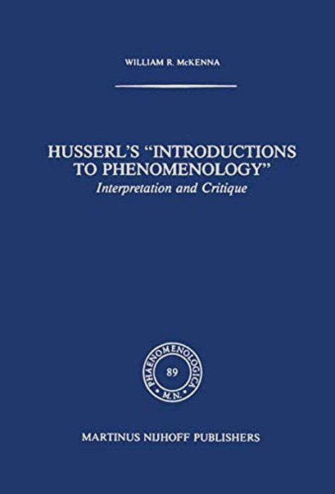 Husserl's "Introductions To Phenomenology": Interpretation And Critique-..