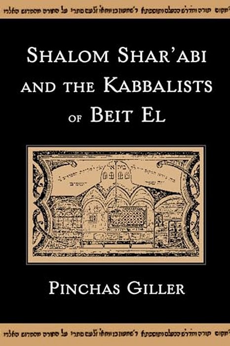 Shalom Shar'Abi And The Kabbalists Of Beit El-..