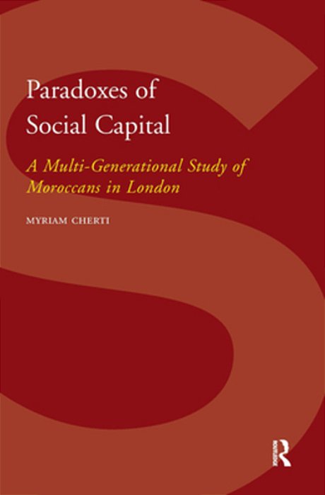 Paradoxes Of Social Capital: A Multi-Generational Study Of Moroccans In London-..
