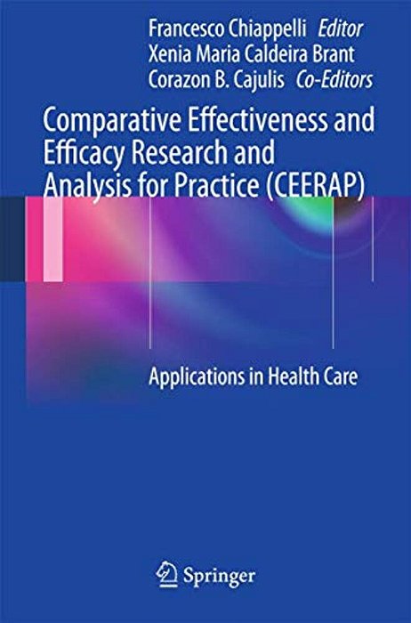 Comparative Effectiveness And Efficacy Research And Analysis For Practice (Ceerap): Applications In Health Care-..