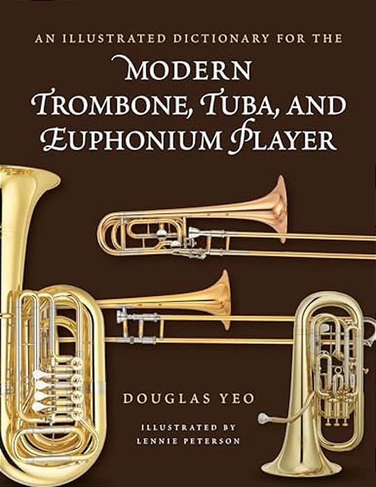 Illustrated Dictionary For The Modern Trombone, Tuba, And Euphonium Player-..