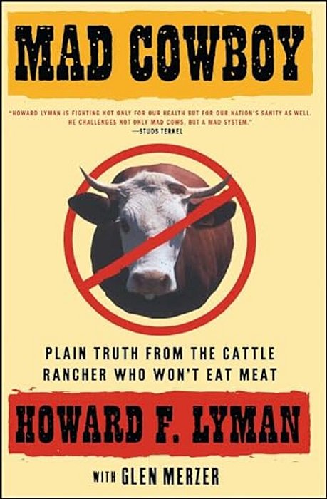 Mad Cowboy: Plain Truth From The Cattle Rancher Who Won't Eat Meat-..