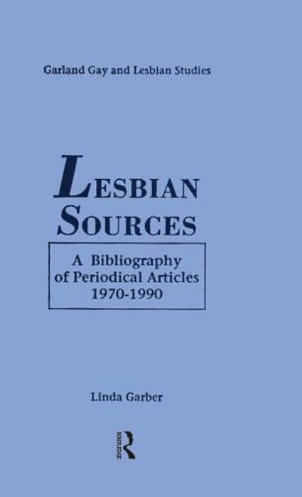 Lesbian Sources: A Bibliography Of Periodical Articles, 1970-1990-..