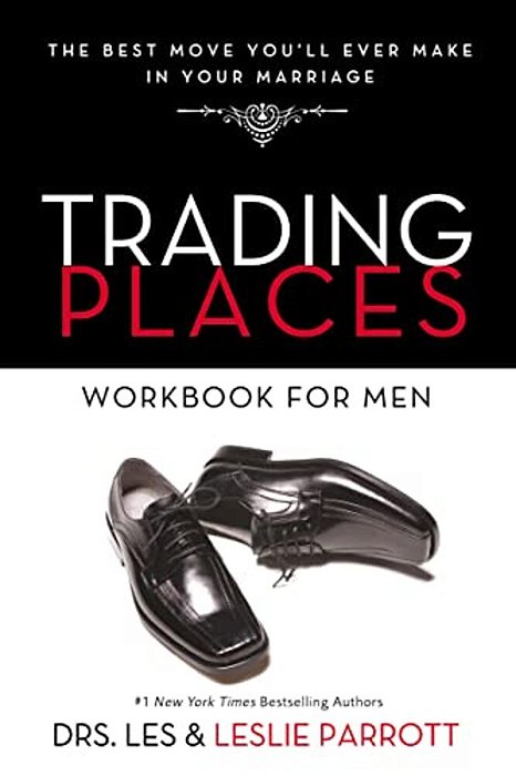 Trading Places Workbook For Men: The Best Move You'Ll Ever Make In Your Marriage-..