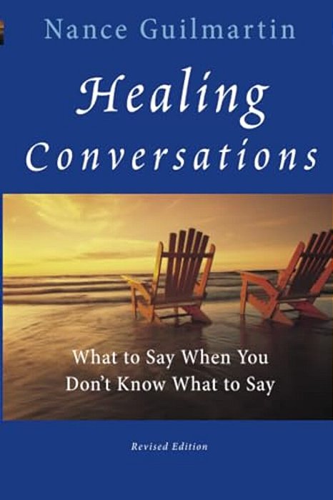Healing Conversations: What To Say When You Don't Know What To Say-..