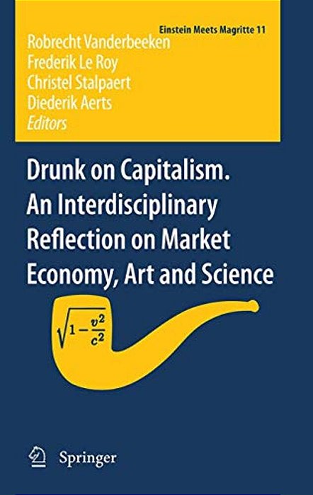 Drunk On Capitalism. An Interdisciplinary Reflection On Market Economy, Art And Science-..