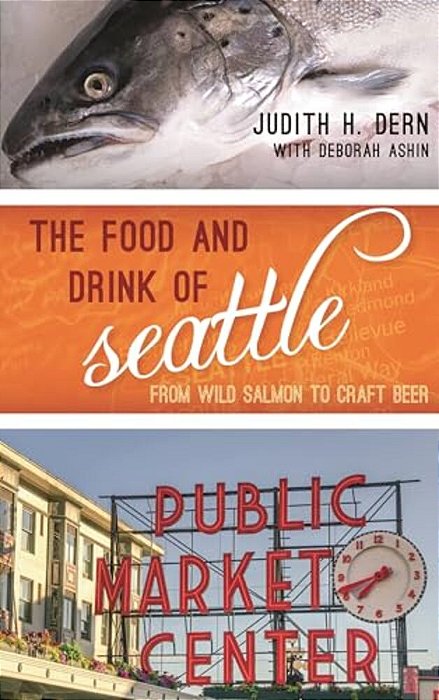 Food And Drink Of Seattle: From Wild Salmon To Craft Beer-..