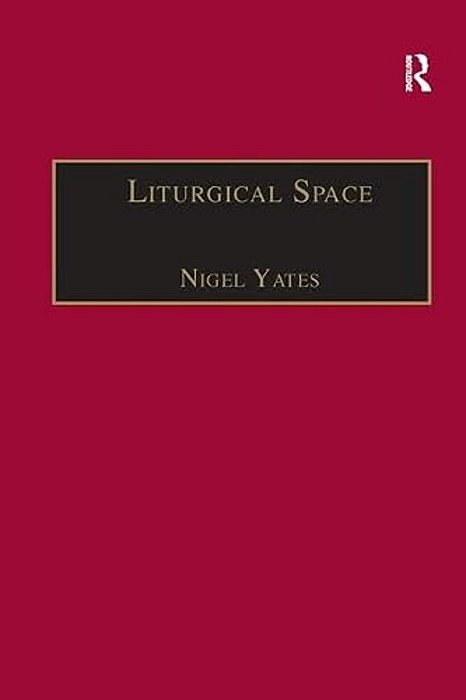 Liturgical Space: Christian Worship And Church Buildings In Western Europe 1500-2000-..