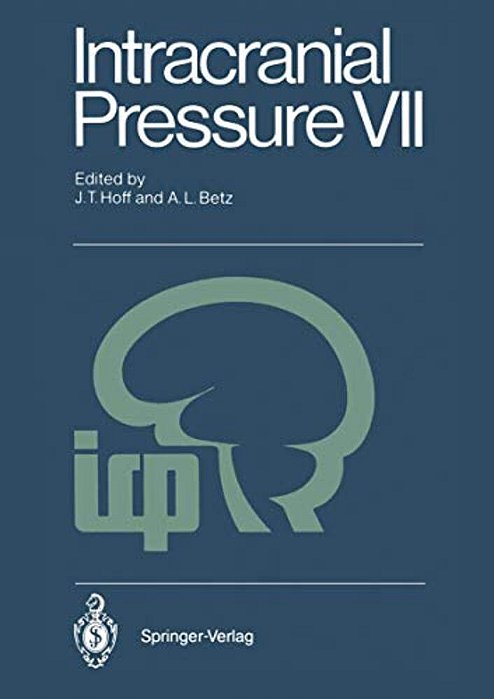 Intracranial Pressure VII: Proceedings Of The Seventh International Symposium On Intracranial Pressure, Held In Ann Arbor, USA, June 19-23, 1988-..