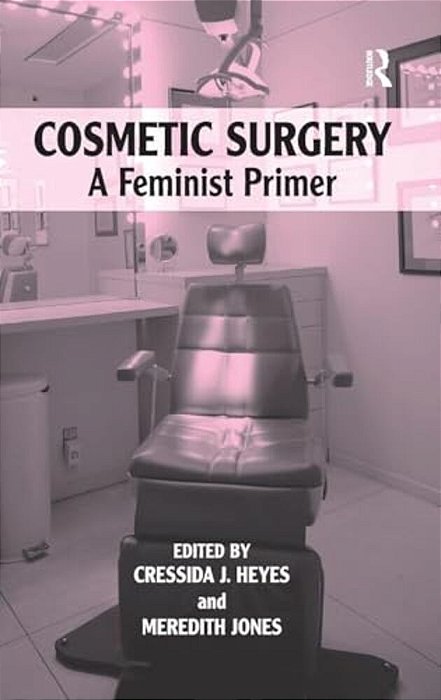 Cosmetic Surgery: A Feminist Primer-..