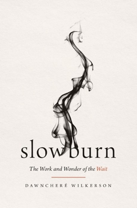 Slow Burn: The Work And Wonder Of The Wait-..