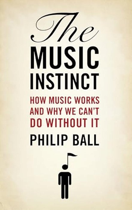 Music Instinct: How Music Works And Why We Can't Do Without It-..