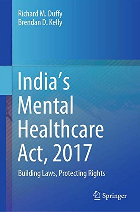 India's Mental Healthcare Act, 2017: Building Laws, Protecting Rights-..