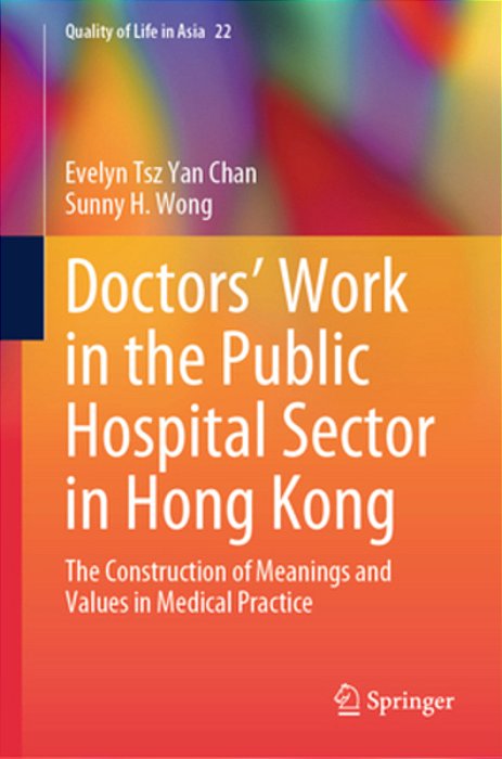 Doctors' Work In The Public Hospital Sector In Hong Kong: The Construction Of Meanings And Values In Medical Practice-..