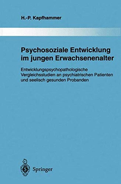Psychosoziale Entwicklung Im Jungen Erwachsenenalter: Entwicklungspsychopathologische Vergleichsstudien An Psychiatrischen Patienten Und Seelisch Gesu-..