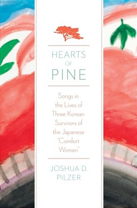 Hearts Of Pine: Songs In The Lives Of Three Korean Survivors Of The Japanese Comfort Women-..