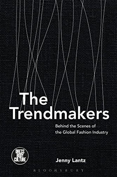 The Trendmakers: Behind The Scenes Of The Global Fashion Industry-..