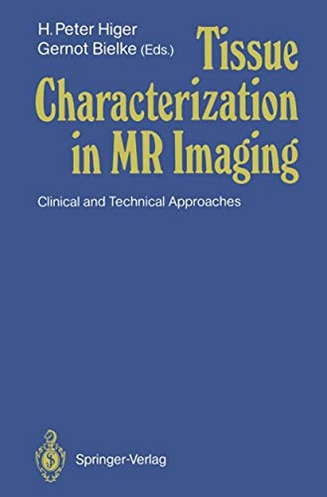 Tissue Characterization In Mr Imaging: Clinical And Technical Approaches-..