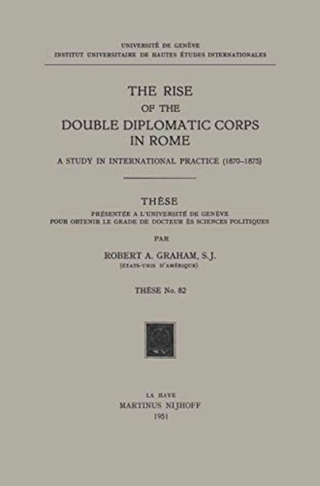 The Rise Of The Double Diplomatic Corps In Rome: A Study In International Practice (1870-1875)-..