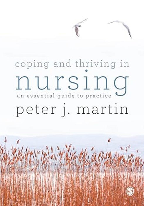 Coping And Thriving In Nursing: An Essential Guide To Practice-..