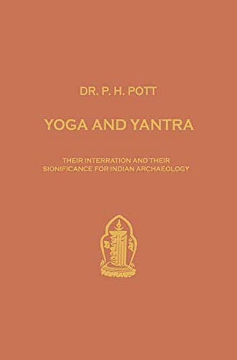 Yoga And Yantra: Their Interrelation And Their Significance For Indian Archaeology-..