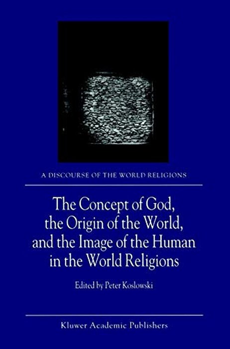 The Concept Of God, The Origin Of The World, And The Image Of The Human In The World Religions-..