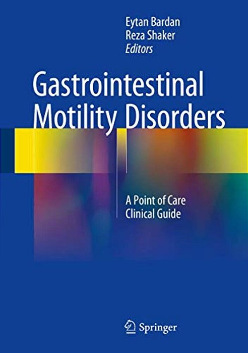 Gastrointestinal Motility Disorders: A Point Of Care Clinical Guide-..