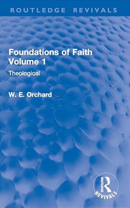 Foundations Of Faith Volume 1: Theological-..