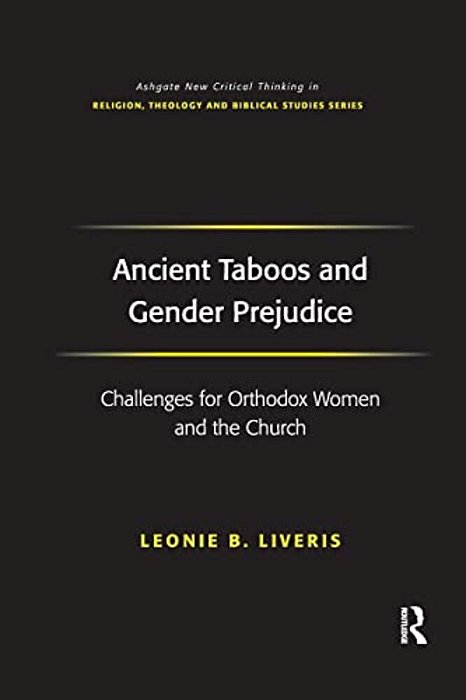 Ancient Taboos And Gender Prejudice: Challenges For Orthodox Women And The Church-..