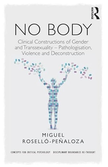 No Body: Clinical Constructions Of Gender And Transsexuality - Pathologisation, Violence And Deconstruction-..