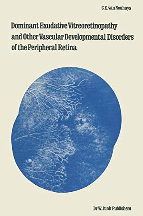 Dominant Exudative Vitreoretinopathy And Other Vascular Developmental Disorders Of The Peripheral Retina-..