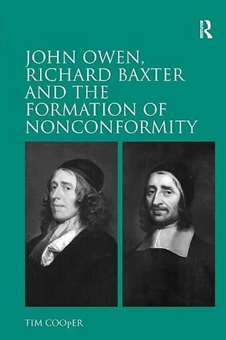 John Owen, Richard Baxter And The Formation Of Nonconformity-..