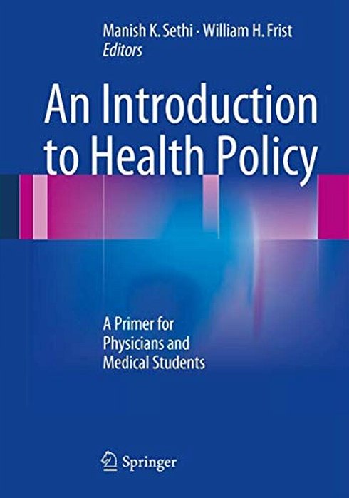An Introduction To Health Policy: A Primer For Physicians And Medical Students-..