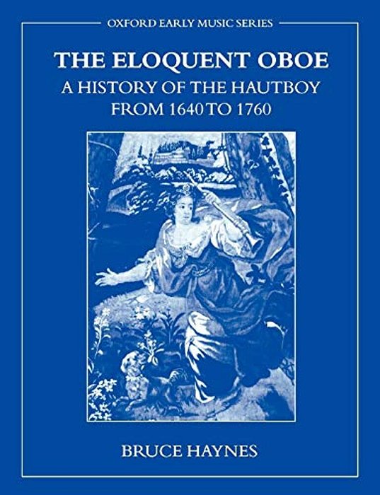 The Eloquent Oboe: A History Of The Hautboy From 1640-1760-..