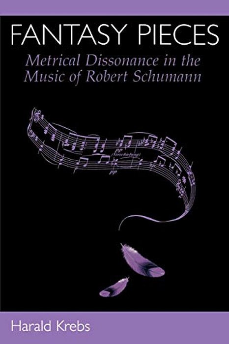 Fantasy Pieces: Metrical Dissonance In The Music Of Robert Schumann-..