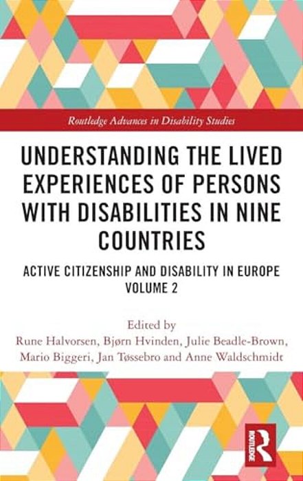 Understanding The Lived Experiences Of Persons With Disabilities In Nine Countries: Active Citizenship And Disability In Europe Volume 2-..