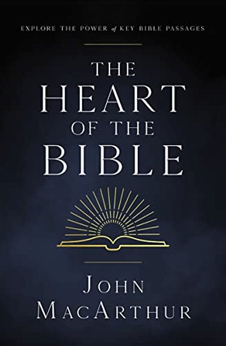The Heart Of The Bible: Explore The Power Of Key Bible Passages For 52-Weeks-..