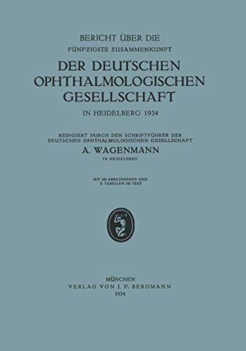 Bericht Über Die Fünfzigste Zusammenkunft Der Deutschen Ophthalmologischen Gesellschaft In Heidelberg 1934-..