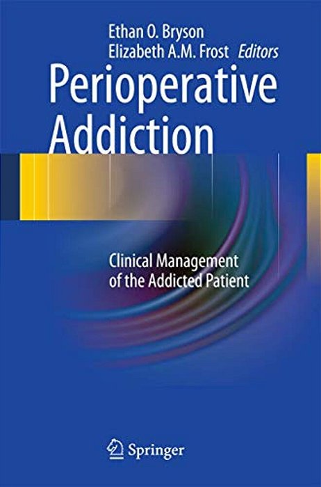 Perioperative Addiction: Clinical Management Of The Addicted Patient-..