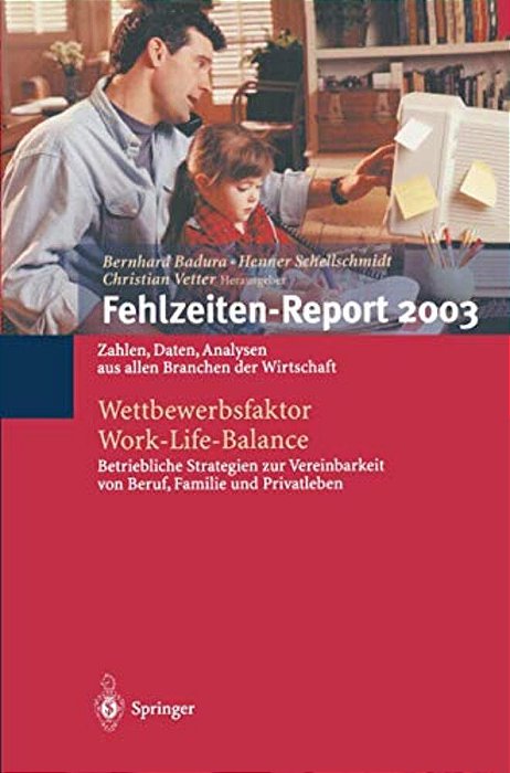 Fehlzeiten-Report 2003: Wettbewerbsfaktor Work-Life-balance: Zahlen, Daten, Analysen Aus Allen Branchen Der Wirtschaft-..