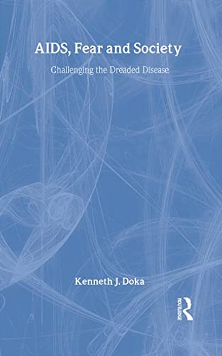 Aids, Fear And Society: Challenging The Dreaded Disease-..