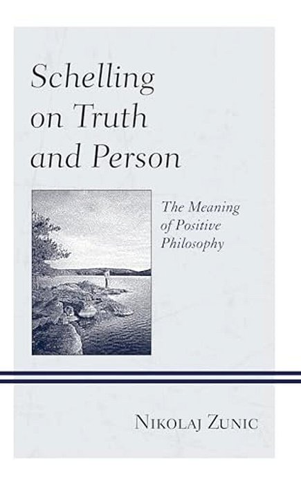 Schelling On Truth And Person: The Meaning Of Positive Philosophy-..