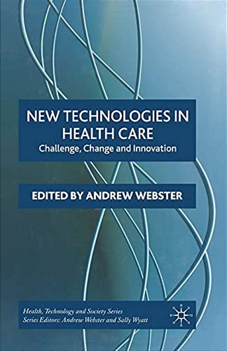New Technologies In Health Care: Challenge, Change And Innovation-..