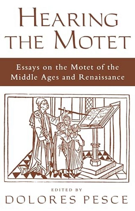 Hearing The Motet: Essays On The Motet Of The Middle Ages And Renaissance-..