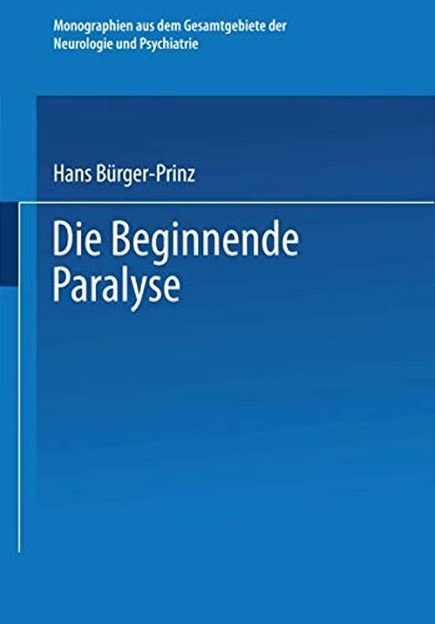 Die Beginnende Paralyse: Eine Klinische Und Psychopathologische Studie-..