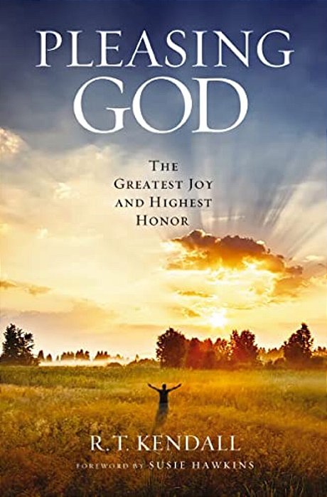 Pleasing God: The Greatest Joy And Highest Honor-..