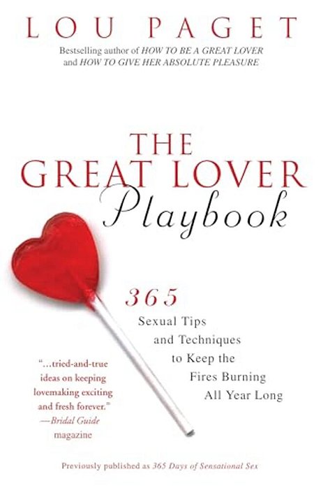 The Great Lover Playbook: 365 Sexual Tips And Techniques To Keep The Fires Burning All Year Long-..