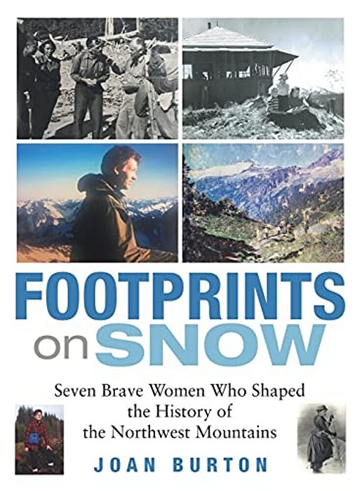 Footprints On Snow: Seven Brave Women Who Shaped The History Of The Northwest Mountains-..