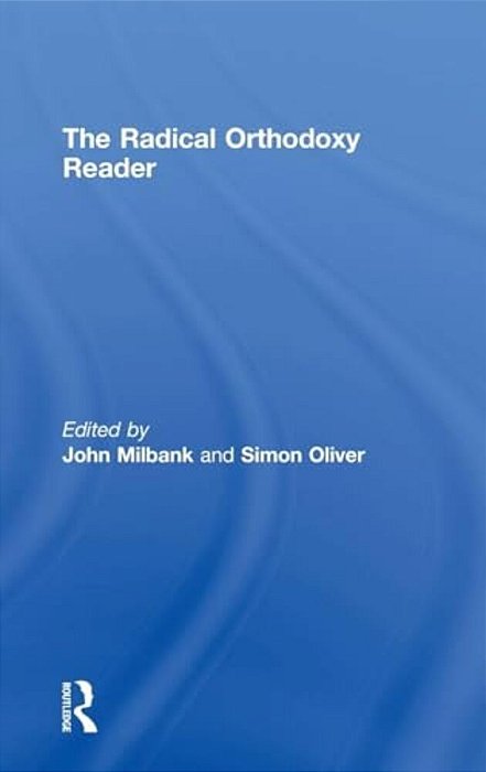 The Radical Orthodoxy Reader-..